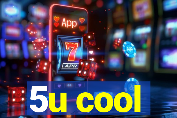 5u cool